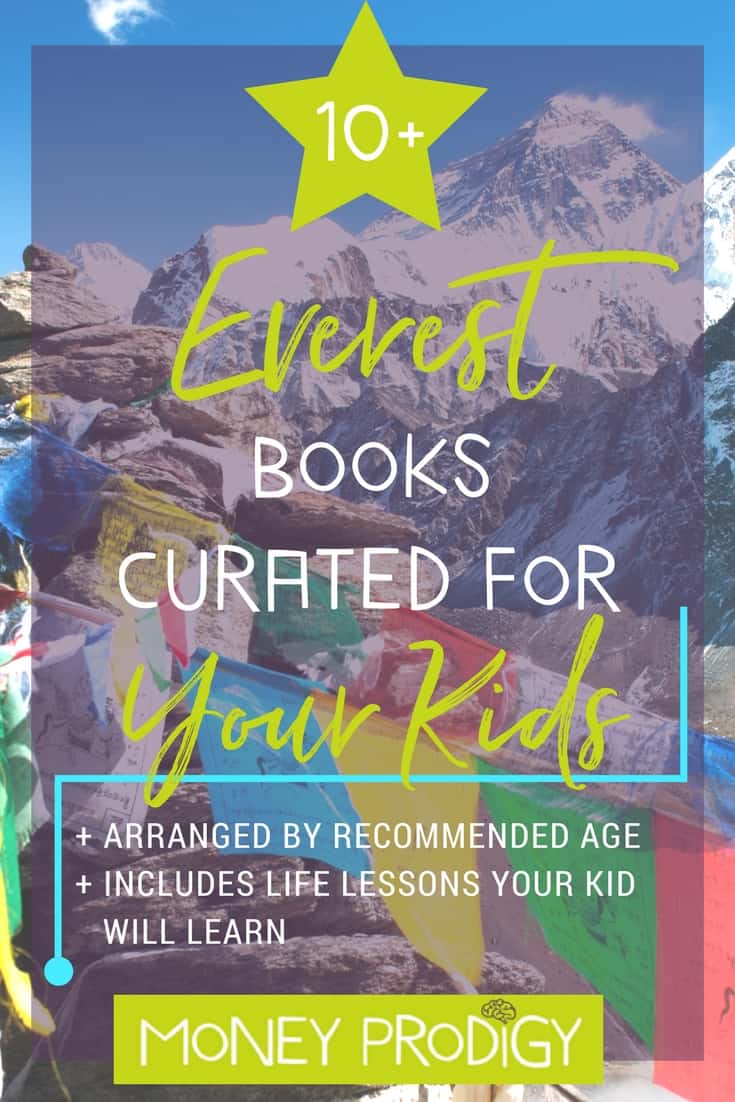 Explore Everest for Kids through this fun, curated reading list, sorted by age. Then come check out the Mt. Everest Money Simulation Program! This list would make a great addition to an expedition VBS program. | https://www.moneyprodigy.com/everest-for-kids-curated-reading-list/